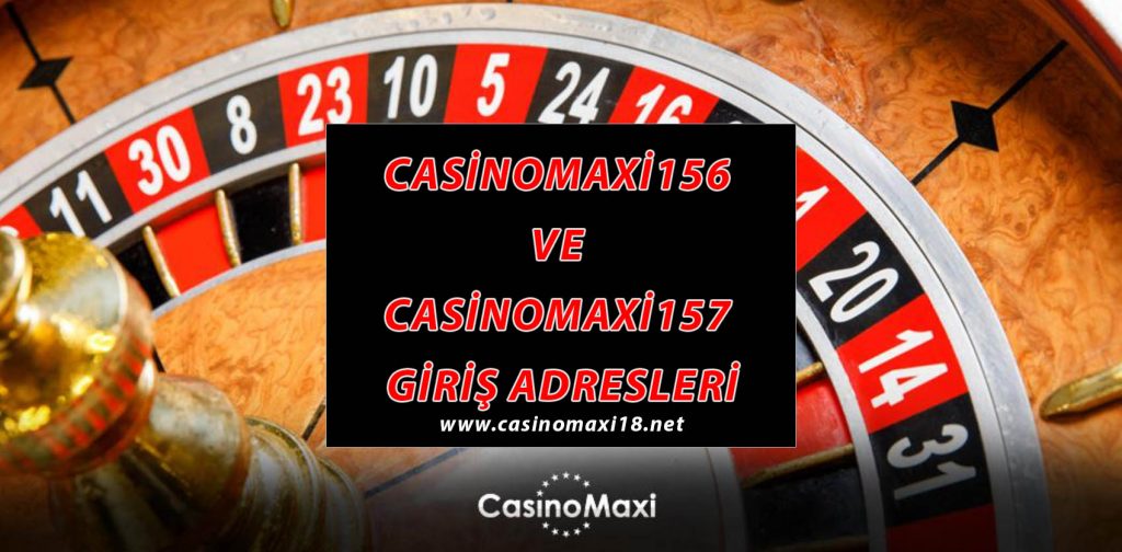Casinomaxi156 ve Casinomaxi157 Giriş Adresleri